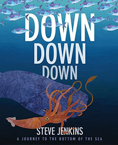 Down, Down, Down: A Journey to the Bottom of the Sea 