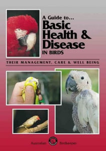 A Guide to Basic Health and Disease in Birds 