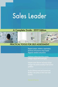 Sales Leader A Complete Guide - 2019 Edition 