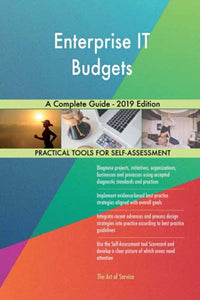 Enterprise IT Budgets A Complete Guide - 2019 Edition 