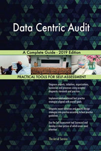 Data Centric Audit A Complete Guide - 2019 Edition 