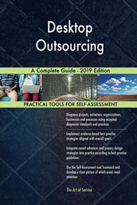 Desktop Outsourcing A Complete Guide - 2019 Edition 