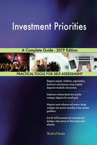 Investment Priorities A Complete Guide - 2019 Edition 