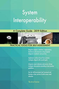 System Interoperability A Complete Guide - 2019 Edition 