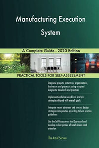 Manufacturing Execution System A Complete Guide - 2020 Edition 