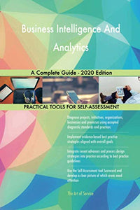 Business Intelligence And Analytics A Complete Guide - 2020 Edition 