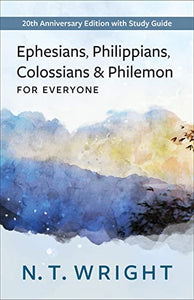 Ephesians, Philippians, Colossians and Philemon for Everyone 