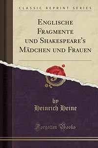 Englische Fragmente Und Shakespeare's Mädchen Und Frauen (Classic Reprint) 