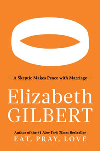 Committed: A Skeptic Makes Peace with Marriage 