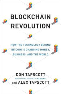 Blockchain Revolution: How the Technology Behind Bitcoin Is Changing Money, Business, and the World 