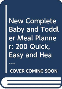 New Complete Baby and Toddler Meal Planner 