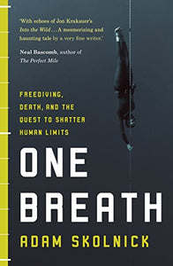 One Breath: Freediving, Death and the Quest to Shatter Human Limits 