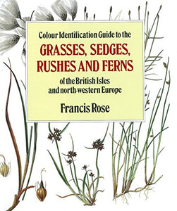 Colour Identification Guide to the Grasses, Sedges, Rushes and Ferns of the British Isles and North Western Europe 