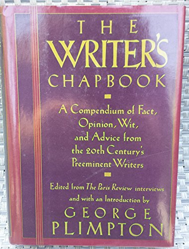 The Writer's Chapbook;a Compendium of Fact, Opinion, Wit, And Advice  from the 20th Century's Preeminent Writers