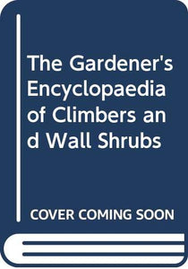 The Gardener's Encyclopaedia of Climbers and Wall Shrubs 