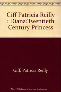 Giff Patricia Reilly : Diana:Twentieth Century Princess 