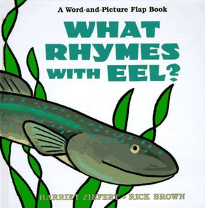 What Rhymes with Eel? A Word & Picture Flap Book 