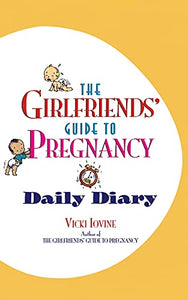 The Girlfriends' Guide to Pregnancy: Daily Diary 