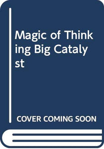 Magic of Thinking Big Catalyst 