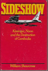 Sideshow: Kissinger, Nixon and the Destruction of Cambodia 