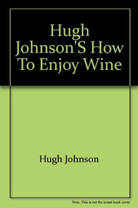 Hugh Johnson's How to Enjoy Wine 