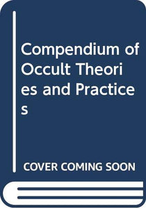 Compendium of Occult Theories and Practices 