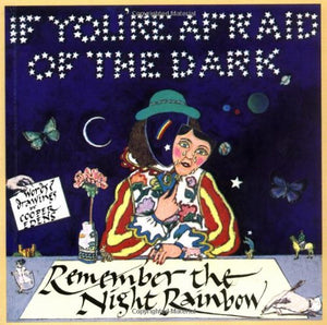 If You're Afraid of the Dark, Remember the Night Rainbow 