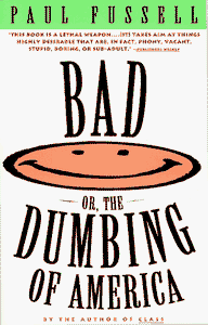 Bad, or the Dumbing of America 