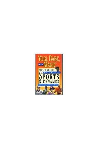 Yogi, Babe, and Magic/the Complete Book of Sports Nicknames