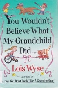 You Wouldn't Believe What My Grandchild Did-- 