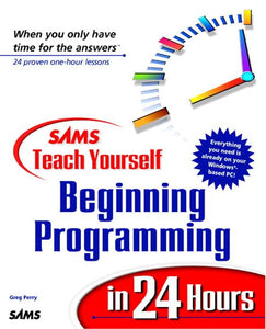 Sams Teach Yourself Beginning Programming in 24 Hours 