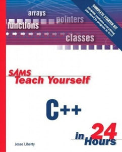 Sams Teach Yourself C++ in 24 Hours, Complete Starter Kit 