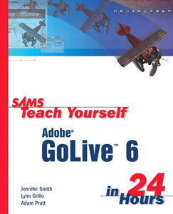 Sams Teach Yourself Adobe (R) GoLive (R) 6 in 24 Hours 