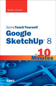 Sams Teach Yourself Google SketchUp 8 in 10 Minutes 