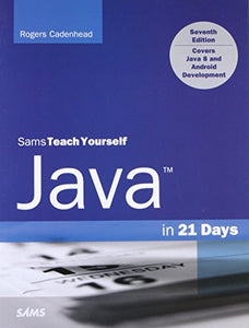 Java in 21 Days, Sams Teach Yourself (Covering Java 8) 