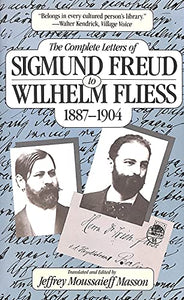 The Complete Letters to Wilhelm Fliess, 1887-1904 