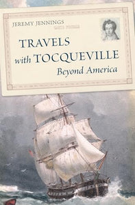 Travels with Tocqueville Beyond America 