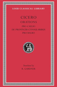 Pro Caelio. De Provinciis Consularibus. Pro Balbo 