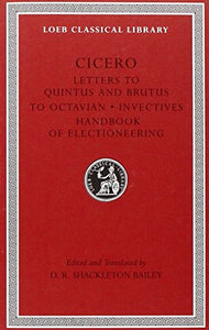 Letters to Quintus and Brutus. Letter Fragments. Letter to Octavian. Invectives. Handbook of Electioneering 