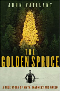 The Golden Spruce: A True Story of Myth, Madness and Greed 