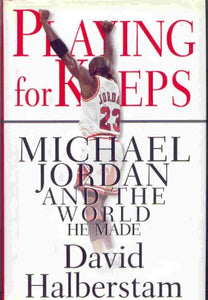 Playing for Keeps: Michael Jordan and the World He Made 