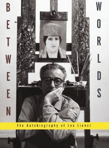 Between Worlds: the Autobiography of Leo Lionni 