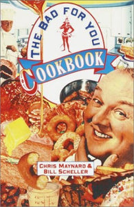 The Bad-For-You Cookbook 