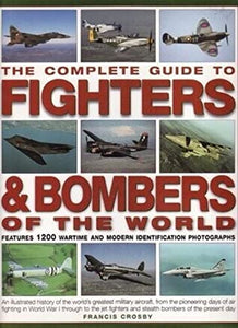 The Complete Guide to Fighters & Bombers of the World 