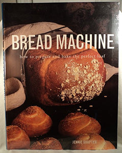 Bread Machine: How to Prepare the Perfect Loaf 