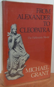 From Alexander to Cleopatra the Hellenis 