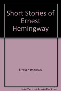 The Short Stories of Ernest Hemingway 