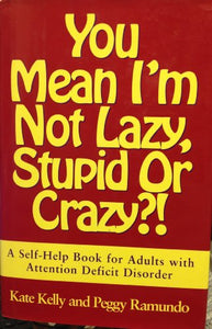 You Mean I'm Not Lazy, Stupid, or Crazy?! 