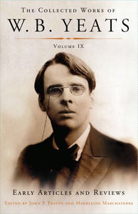 The Collected Works of W.B. Yeats Volume IX: Early Articles and Reviews 