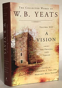 The Collected Works of W.B. Yeats: A Vision 